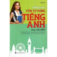 Nâng Cao Vốn Từ Vựng Tiếng Anh Theo Chủ Điểm - Bản Quyền