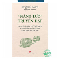 Năng Lực Truyền Đạt  Làm Chủ Năng Lực Nói, Viết, Nghe Sẽ Quyết Định Sự Thành Công Trong Công Việc Của Bạn