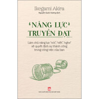 Năng Lực Truyền Đạt  Làm Chủ Năng Lực Nói, Viết, Nghe Sẽ Quyết Định Sự Thành Công Trong Công Việc Của Bạn