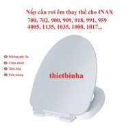 Nắp bàn cầu rơi thay thế cho cầu INAX 700, 702,900, 909, 918, 991, 959, 4005,1135, 1035,1008, 1017,..