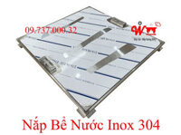 Nắp bể nước ngầm inox 304, nắp đậy bể nước âm sàn chống thấm,mùi tốt