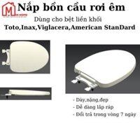 Nắp Bồn Cầu Rơi Êm Dành Riêng Cho Bệt Toto,Inax Từ 504,Viglacera,American Standard Liền Khối