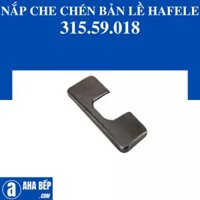 NẮP CHE CHÉN BẢN LỀ HAFELE 315.59.018