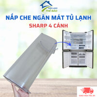 Nắp Che Ngăn Mát Tủ Lạnh Sharp 4 Cánh Chuẩn Theo Tủ, Linh Kiện Tủ Lạnh Sharp Chính Hãng
