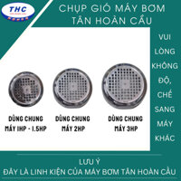 Nắp chụp gió máy bơm TÂN HOÀN CẦU SUPERWIN/ VINA các loại