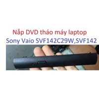 Nắp DVD SVF14 Sony Vaio SVF142C29W laptop CD nhựa SVF142 Fit SVF14217SGB SVF142A29W