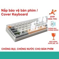 Nắp Mica bảo vệ bàn phím máy tính, Cover keyboard, Chống bụi, Chống nước cho bàn phím cơ, Loại uốn liền không cắt ghép