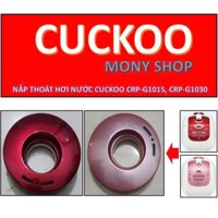 Nắp thoát hơi nước nồi cơm điện Cuckoo CRP-G1015M,CRP-G1030MP,CRP-G1020M... 1.8 LÍT