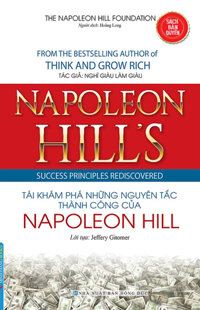 Napoleon Hill&apos;s Success Principles Rediscovered - Tái Khám Phá Những Nguyên Tắc Thành Công Của Napoleon Hill