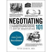 Negotiating 101  From Planning Your Strategy to Finding a Common Ground, an Essential Guide to the Art of Negotiating