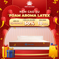 Nệm Foam Aroma Latex vải gấm cao cấp kết hợp cao su thiên nhiên viền may chắc chắn êm ái đàn hồi tốt