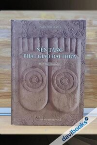 Nền Tảng Phật Giáo Đại Thừa (Bìa Cứng)