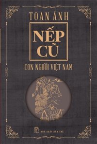 Nếp Cũ - Con Người Việt Nam Tái Bản Mới Nhất