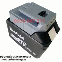 Ngàm Đế Chuyển Pin Makita Sang Chân Pin Trung Quốc Dayi A3 ..