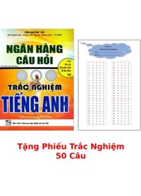 Ngân Hàng Câu Hỏi Trắc Nghiệm Tiếng Anh + Tặng Phiếu Trắc Nghiệm 50 Câu