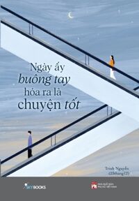 Ngày Ấy Buông Tay Hóa Ra Là Chuyện Tốt