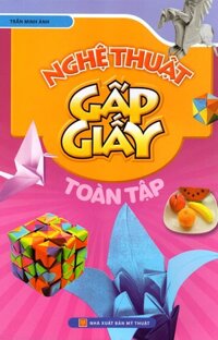 Nghệ Thuật Gấp Giấy Toàn Tập