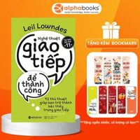 Nghệ Thuật Giao Tiếp Để Thành Công - 92 Thủ Thuật Giúp Bạn Trở Thành Bậc Thầy Trong Giao Tiếp  Tặng Bookmark Sáng Tạo