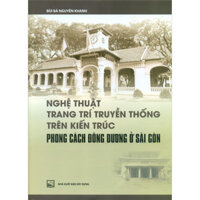 Nghệ Thuật Trang Trí Truyền Thống Trên Kiến Trúc Phong Cách Đông Dương Ở Sài Gòn - XD