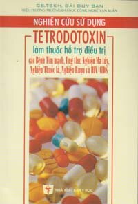 NGHIÊN CỨU SỬ DỤNG TETRODOTOXIN LÀM THUỐC HỖ TRỢ ĐIỀU TRỊ BỆNH TIM MẠCH, UNG THƯ, NGHIỆN MA TÚY, NGHIỆN THUỐC LÁ, NGHIỆN RƯỢU VÀ HIV/AIDS