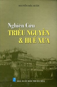 Nghiên Cứu Triều Nguyễn Và Huế Xưa