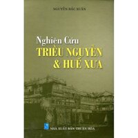 Nghiên Cứu Triều Nguyễn Và Huế Xưa