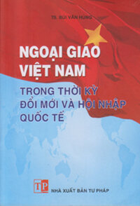 NGOẠI GIAO VIỆT NAM TRONG THỜI KỲ ĐỔI MỚI VÀ HỘI NHẬP QUỐC TẾ