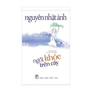Ngồi khóc trên cây (Bìa mềm) - Nguyễn Nhật Ánh