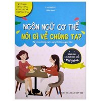 Ngôn Ngữ Cơ Thể Nói Gì Về Chúng Ta Kỹ Năng Sử Dụng Ngôn Ngữ Cơ Thể Trong Giao Tiếp Dùng Cho Lứa Tuổi Học Sinh Phổ Thông