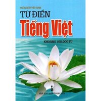 Ngôn Ngữ Việt Nam - Từ Điển Tiếng Việt - Khoảng 100.000 Từ