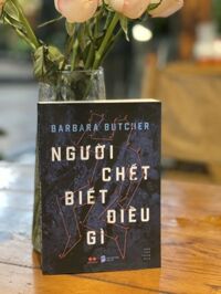 NGƯỜI CHẾT BIẾT ĐIỀU GÌ - Barbara Butcher - Hán Thu Thảo dịch - AZ Việt Nam - NXB Dân Trí