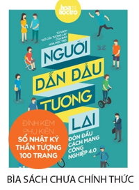 Người Dẫn Đầu Tương Lai - Đón Đầu Cách Mạng Công Nghiệp 4.0 - Tặng Kèm Sổ Nhật Ký Thần Tượng 100 Trang