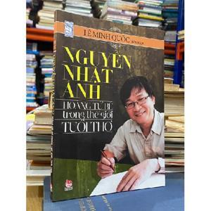Nguyễn Nhật Ánh - Hoàng tử bé trong thế giới tuổi thơ - Lê Minh Quốc biên soạn