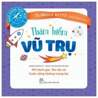 Nhà Khoa Học Nhí : Thám Hiểm Vũ Trụ - Phi Hành Gia, Tên Lửa Và Cuộc Sống Không Trọng Lực