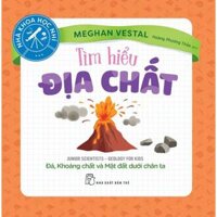 Nhà Khoa Học Nhí - Tìm Hiểu Địa Chất - Đá, Khoáng Chất Và Mặt Đất Dưới Chân Ta - Bản Quyền