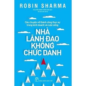 Nhà lãnh đạo không chức danh - Robin Sharma - Người dịch: Nguyễn Minh Thiên Kim