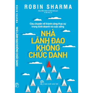 Nhà lãnh đạo không chức danh - Robin Sharma - Người dịch: Nguyễn Minh Thiên Kim