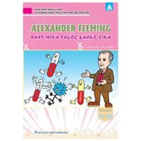 Nhà Phát Minh Vĩ Đại Và Những Phát Minh Làm Thay Đổi Thế Giới - Alexander Fleming Phát Minh Thuốc Kháng Sinh