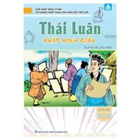 Nhà Phát Minh Vĩ Đại Và Những Phát Minh Làm Thay Đổi Thế Giới - Thái Luân Phát Minh Giấy