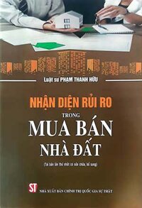 Nhận diện rủi ro trong mua bán nhà đất Tái bản lần thứ nhất, có sửa chữa, bổ sung