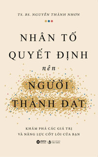 Nhân Tố Quyết Định Nên Người Thành Đạt - Khám Phá Các Giá Trị Và Năng Lực Cốt Lõi Của Bạn