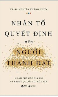 Nhân Tố Quyết Định Nên Người Thành Đạt - Khám Phá Các Giá Trị Và Năng Lực Cốt Lõi Của Bạn