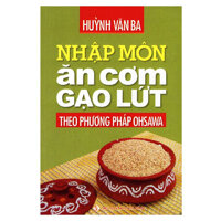 Nhập Môn Ăn Cơm Gạo Lứt Theo Phương Pháp Ohsawa Tái Bản 2016