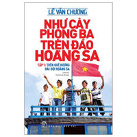 Như Cây Phong Ba Trên Đảo Hoàng Sa - Tập 1 Trên Quê Hương Hải Đội Hoàng Sa 2022 - Lê Văn Chương