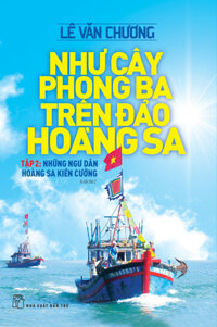 Như Cây Phong Ba Trên Đảo Hoàng Sa Tập 2: Những Ngư Dân Hoàng Sa Kiên Cường