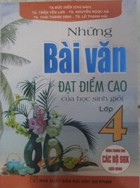 Những Bài Văn Đạt Điểm Cao Của Học Sinh Giỏi Lớp 4  Dùng Chung Cho Các Bộ Sách Giáo Khoa Hiện Hành