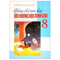 Những Bài Văn Hay Bồi Dưỡng Học Sinh Giỏi 8 Theo Chương Trình Giáo Dục Phổ Thông Mới