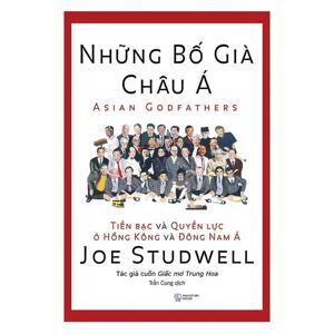 Những bố già châu Á - Tiền bạc và quyền lực ở Hồng Kông và Đông Nam Á - Joe Studwell