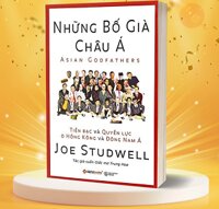 Những Bố Già Châu Á - Tiền bạc và quyền lực ở Hồng Kông và Đông Nam Á - Joe Studwell