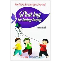 Nhưng Câu Chuyên Day Tre - Phat Huy Tri Tương Tương